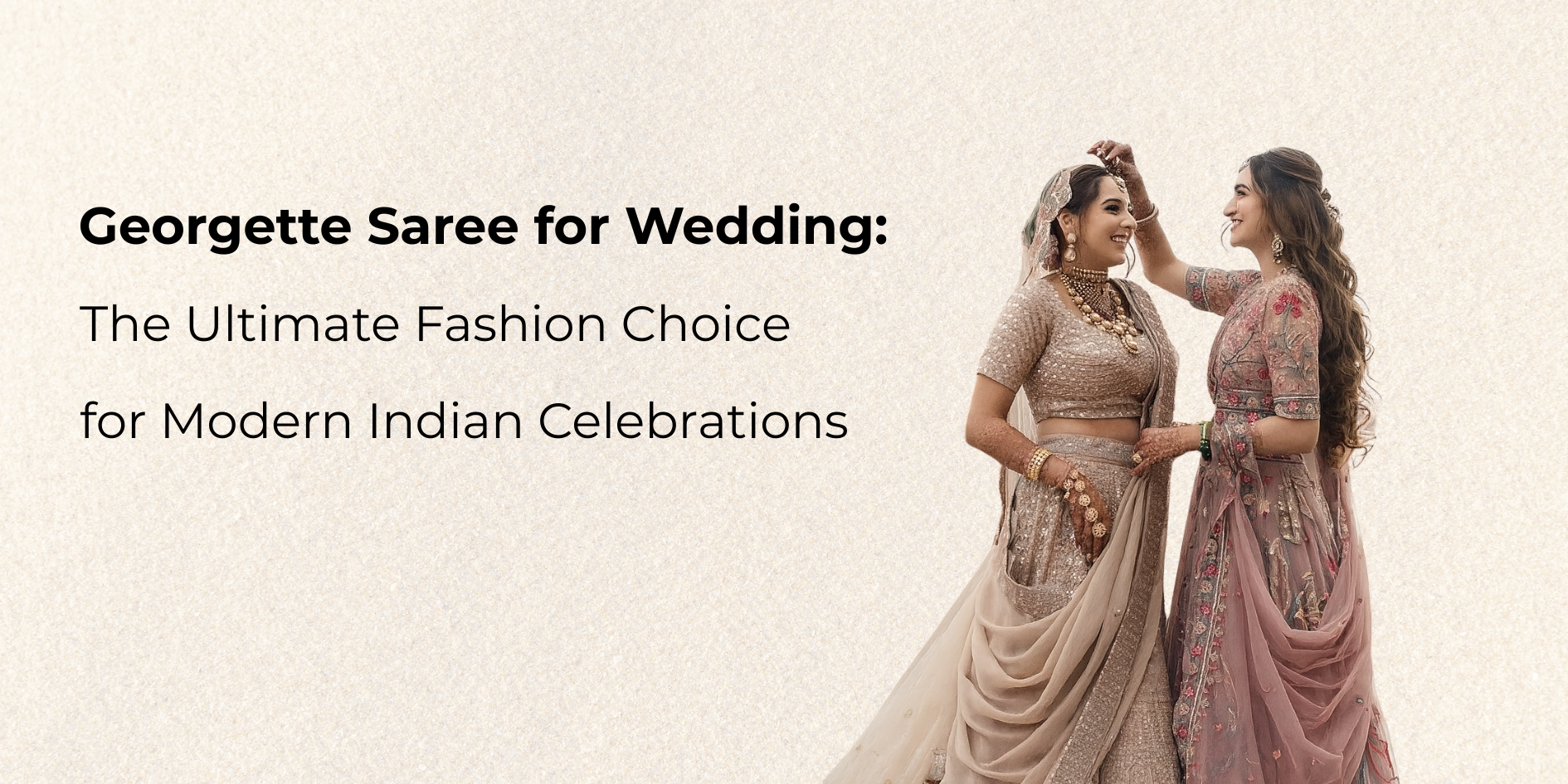 Georgette Saree for Wedding: The Ultimate Fashion Choice for Modern Indian Celebrations